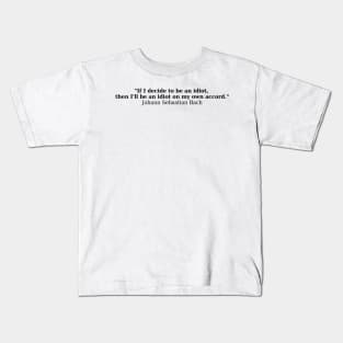 Bach quote - Own Accord Kids T-Shirt